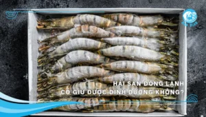 hải sản đông lạnh có giữ được dinh dưỡng