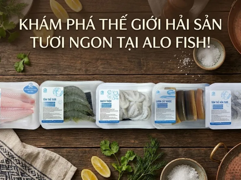 Đa dạng thủy hải sản tươi ngon từ Alo Fish